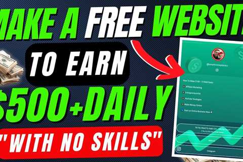 How To Make A Website For Free That Helps You Earn $500+ Daily