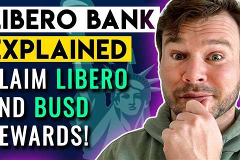 Libero Bank Explained – How To Claim Libero and BUSD Rewards from Libero Bank