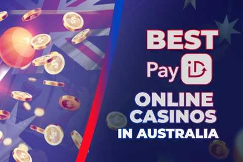 Best PayID Online Casinos in Australia: Top 11 PayID Withdrawal Australian Casinos