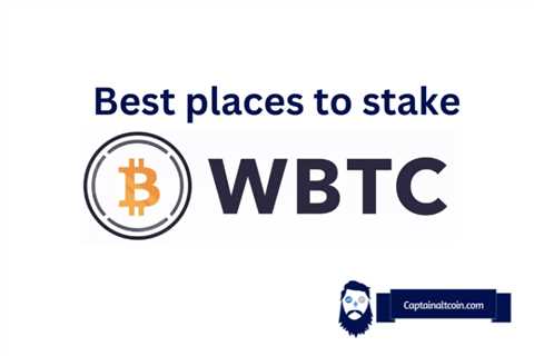 How & Where To Stake (Wrapped) Bitcoin – Staking & Farming WBTC