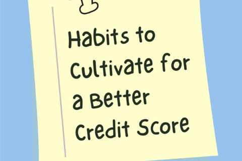 Habits to Cultivate for a Better Credit Score