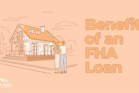 Benefits of an FHA Loan