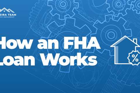 How an FHA Loan Works