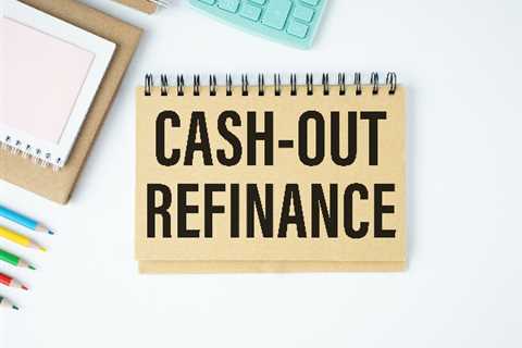 How Cash-Out Refinancing Works: When Is It The Right Option?