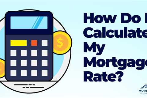 How Do I Calculate My Mortgage Rate?