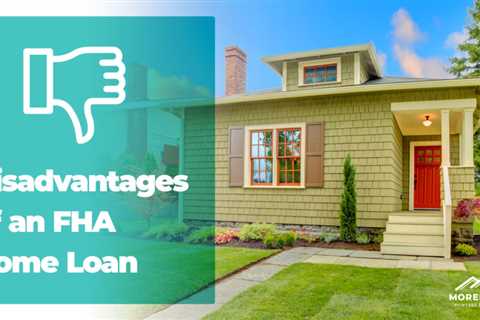 Disadvantages of an FHA Home Loan