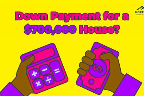 How Much is a Down Payment for a $700,000 Home?