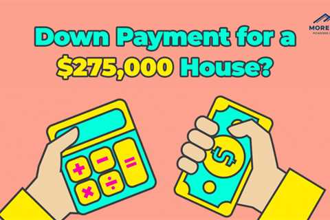 How Much is my Down Payment for a $275,000 House?