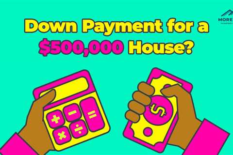 How Much is a Down Payment on a $500,000 Home?