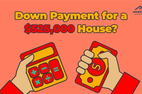 What is the Down Payment on a $525,000 House?