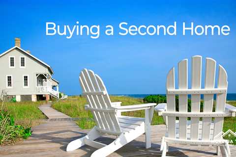 How to Buy a Second Home – Your Top Considerations