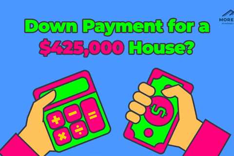 How Much is a Down Payment for a $425,000 Home?