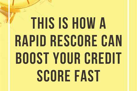 This Is How a Rapid Rescore Can Boost Your Credit Score Fast