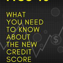 FICO 10: What You Need to Know About the New Credit Score