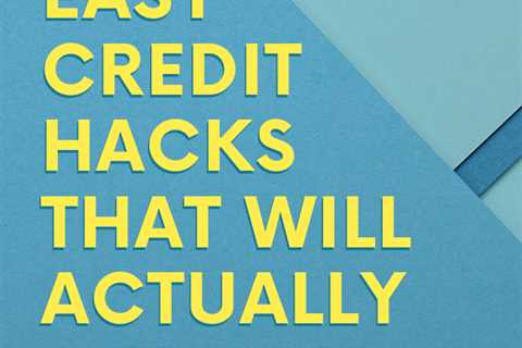 Easy Credit Hacks That Will Actually Get You Results